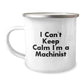 Funny Machinist Gifts for Men, Camping Mug with I Can't Keep Calm I'm A Machinist Quote, Unique Christmas Unique Gifts from Friends to Machinist Family - Image 1