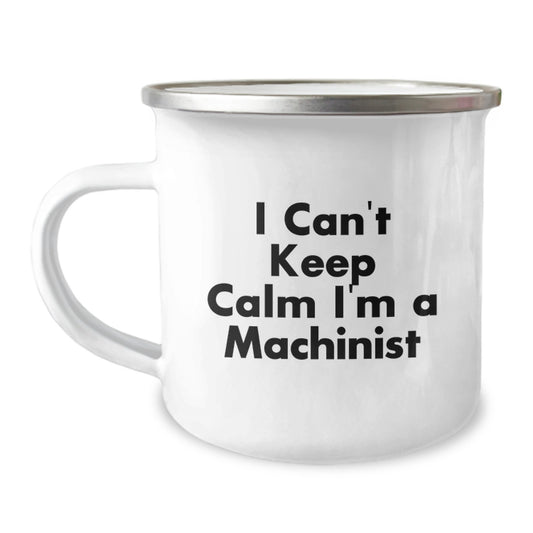 Funny Machinist Gifts for Men, Camping Mug with I Can't Keep Calm I'm A Machinist Quote, Unique Christmas Unique Gifts from Friends to Machinist Family - Image 1