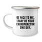 Chiropractor Humor Gifts from Men to Chiropractor Friends, Funny Camping Mug with Inspirational Quote 'Be Nice To Me. I May Be Your Chiropractor One Day.', Perfect for Graduation Unique Gifts - Image 1