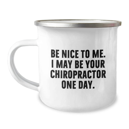 Chiropractor Humor Gifts from Men to Chiropractor Friends, Funny Camping Mug with Inspirational Quote 'Be Nice To Me. I May Be Your Chiropractor One Day.', Perfect for Graduation Unique Gifts - Image 1