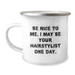 Gifts from Friends for Hairstylist Graduation, Camping Mug with Funny Quote 'Be Nice To Me. I May Be Your Hairstylist One Day.' - 12 oz Stainless Steel Enamel Finish - Image 1