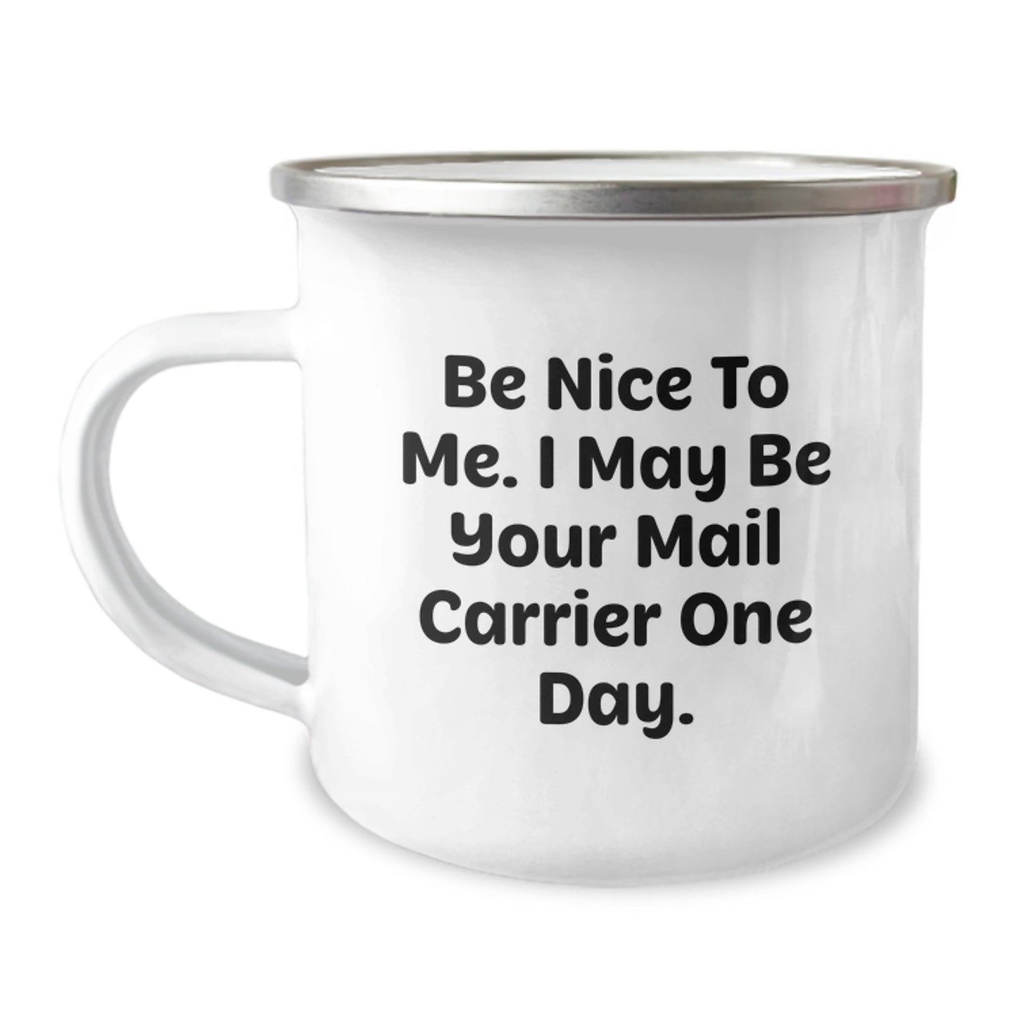 Funny Mail Carrier Gifts for Men - Camping Mug - Be Nice To Me, I May Be Your Mail Carrier One Day. - Image 1