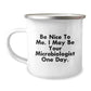 Funny Microbiologist Gifts for Him, 'Be Nice To Me I May Be Your Microbiologist One Day' Men Camping Mug, Christmas Unique Gifts from Friends - Image 1