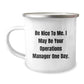 Funny Operations Manager Gifts from Friends - Be Nice To Me. I May Be Your Operations Manager One Day. - Camping Mug for Birthday - Image 1