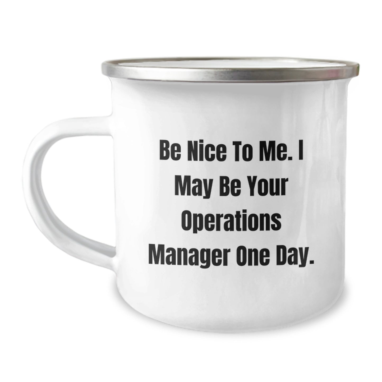 Funny Operations Manager Gifts from Friends - Be Nice To Me. I May Be Your Operations Manager One Day. - Camping Mug for Birthday - Image 1