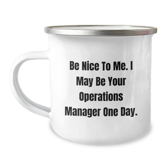Funny Operations Manager Gifts from Friends - Be Nice To Me. I May Be Your Operations Manager One Day. - Camping Mug for Birthday - Image 1