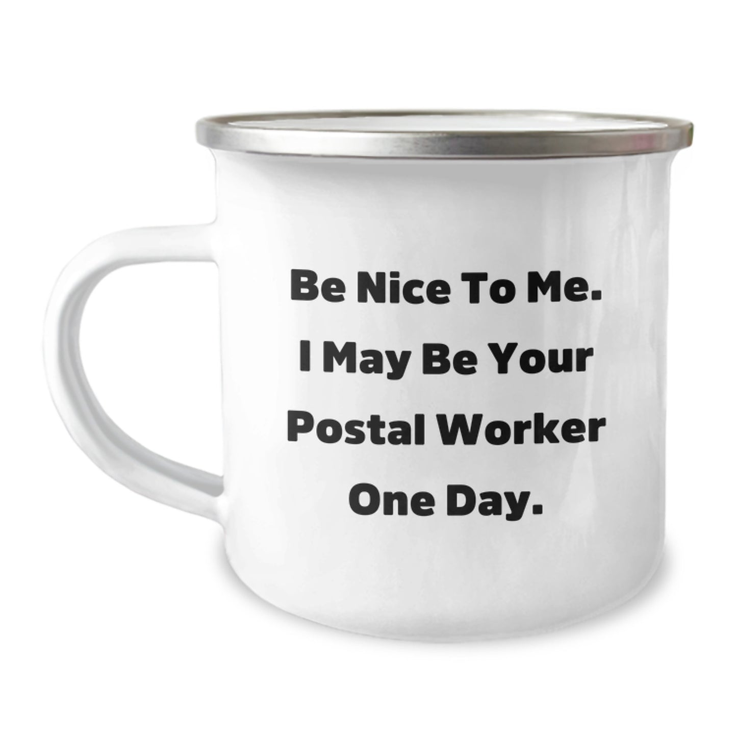 Funny Postal Worker Gifts from Friends - Camping Mug for Grads with Inspirational Quote - 'Be Nice To Me. I May Be Your Postal Worker One Day.' - Image 1