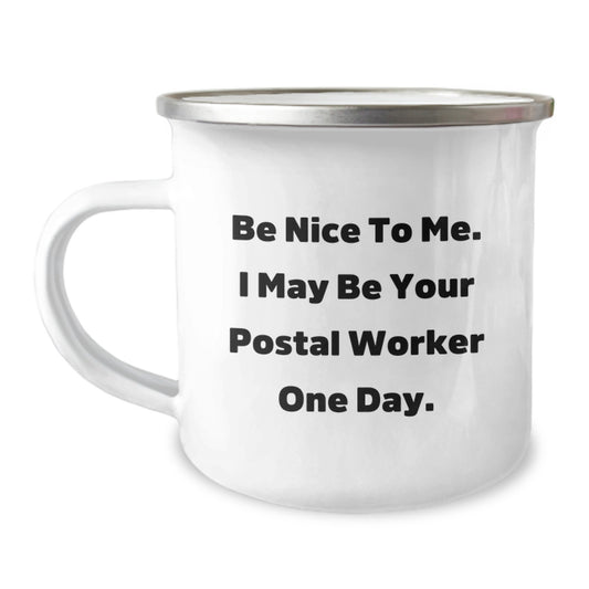 Funny Postal Worker Gifts from Friends - Camping Mug for Grads with Inspirational Quote - 'Be Nice To Me. I May Be Your Postal Worker One Day.' - Image 1