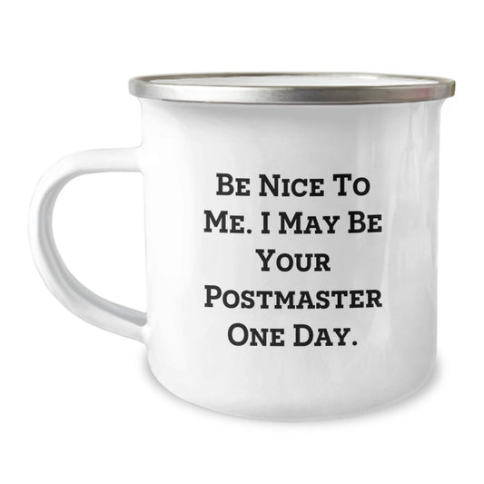 Funny Camping Mug for Postmaster, Inspirational Gift from Friends to Coworkers, 'Be Nice To Me. I May Be Your Postmaster One Day.' - Image 1
