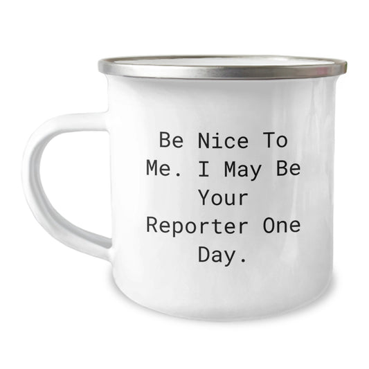 Funny Reporter Gifts from Friends to Reporter, Be Nice To Me. I May Be Your Reporter One Day. Camping Mug for Graduation, Unique Gifts for Reporter - Image 1
