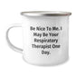 Funny Respiratory Therapist Gifts for Graduation - Be Nice To Me. I May Be Your Respirapist One Day. - Camping Mug from Friends - Image 1