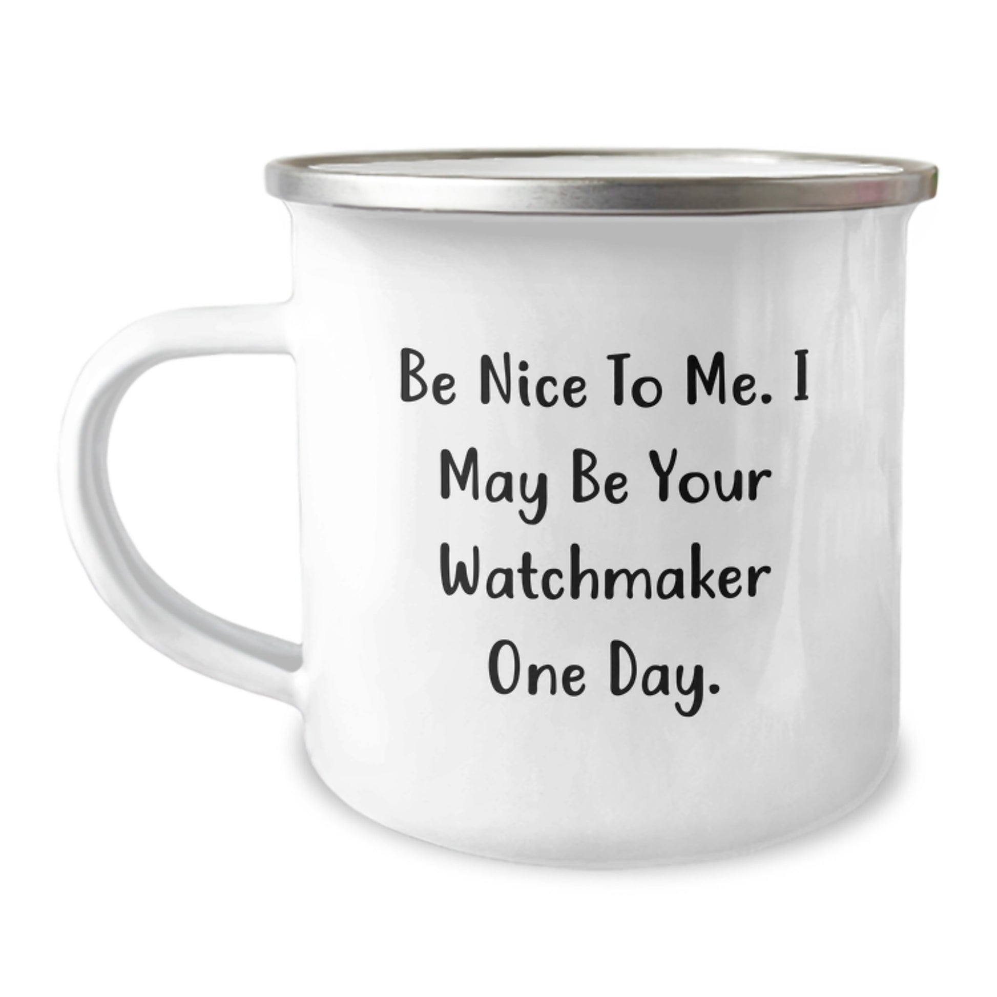 Funny Watchmaker Gifts for Men, Women, Friends, Coworkers - Be Nice To Me. I May Be Your Watchmaker One Day., Unique Camping Mug, Graduation Unique Gifts - Image 1