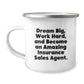 Inspiring Insurance Sales Agent Gifts - 'Dream Big, Work Hard, And Become An Amazing Insurance Sales Agent.', Funny Camping Mug for Birthday, Gifts from Friends, Gifts for Insurance Sales Agent - Image 1