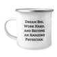 Inspirational Physician Gifts from Friends, Unique Camping Mug for Graduation, 'Dream Big, Work Hard, And Become An Amazing Physician.' - Image 1