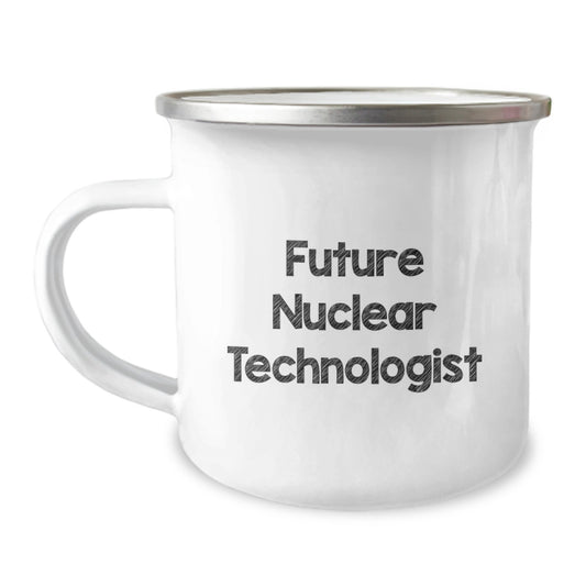 Funny Future Nuclear Technologist Gifts from Friends and Family - Nuclear Technologist Camping Mug for Men and Women, Inspirational Quote - Image 1