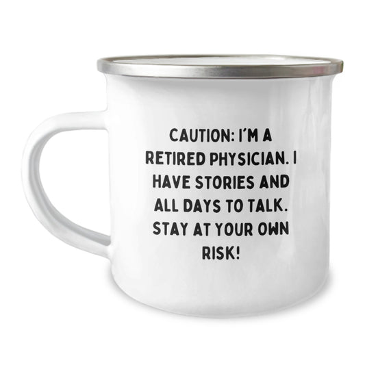 Funny Physician Gifts from Men to Coworkers, Unique Camping Mug for Graduation, 'Caution: I'm A Retired Physician. I Have Stories And All Days To Talk. Stay At Your Own Risk!' - Image 1