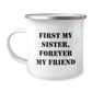 Funny Sister Gifts from Women - Gifts for Sister, Camping Mug, First My Sister, Forever My Friend Quote, Christmas Unique Gifts, 12 oz Stainless Steel Enamel Finish Mug - Image 1