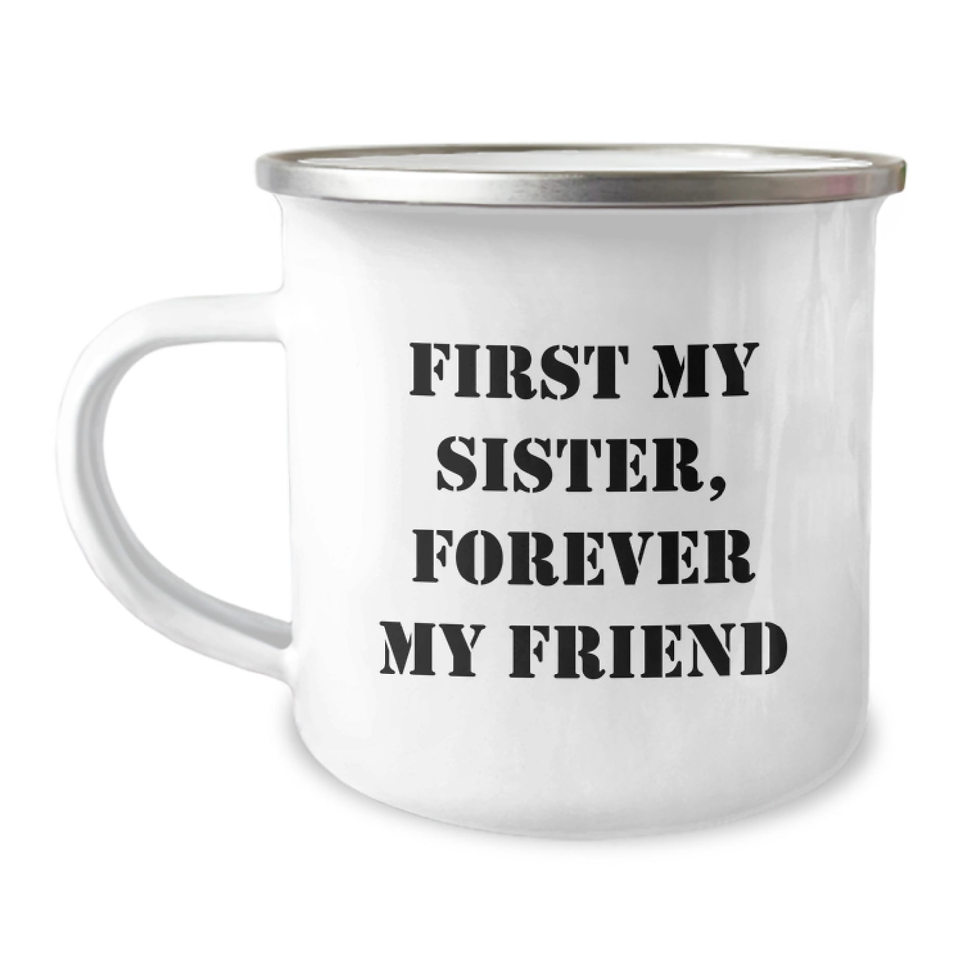Funny Sister Gifts from Women - Gifts for Sister, Camping Mug, First My Sister, Forever My Friend Quote, Christmas Unique Gifts, 12 oz Stainless Steel Enamel Finish Mug - Image 1