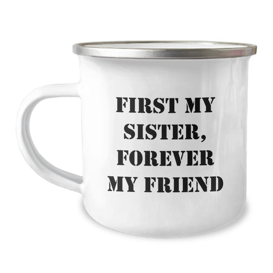 Funny Sister Gifts from Women - Gifts for Sister, Camping Mug, First My Sister, Forever My Friend Quote, Christmas Unique Gifts, 12 oz Stainless Steel Enamel Finish Mug - Image 1