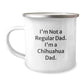 Chihuahua Dad Camping Mug Gifts from Men to Chihuahua Dog Lovers on Birthday, Funny Quote Inside, 12 oz Stainless Steel with Enamel Finish - Image 1