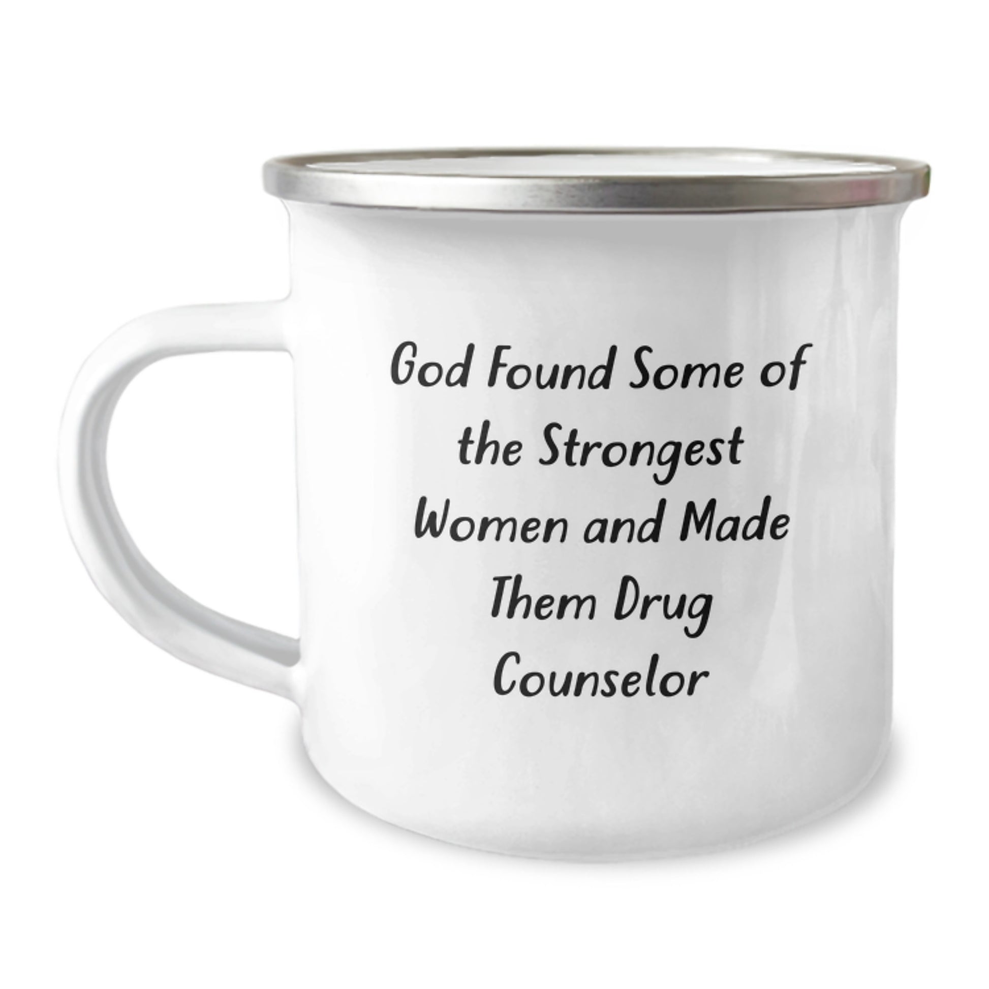 Funny Drug Counselor Christmas Unique Gifts from Men to Women, Women Friends, or Family - 'God Found Some Of The Strongest Women And Made Them Drug Counselors' Camping Mug - Image 1