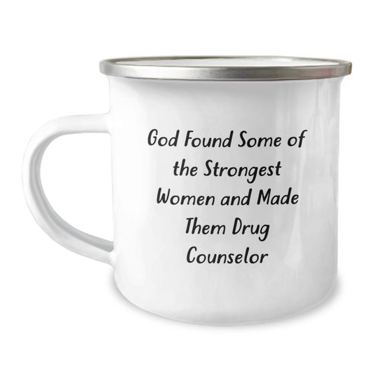 Funny Drug Counselor Christmas Unique Gifts from Men to Women, Women Friends, or Family - 'God Found Some Of The Strongest Women And Made Them Drug Counselors' Camping Mug - Image 1