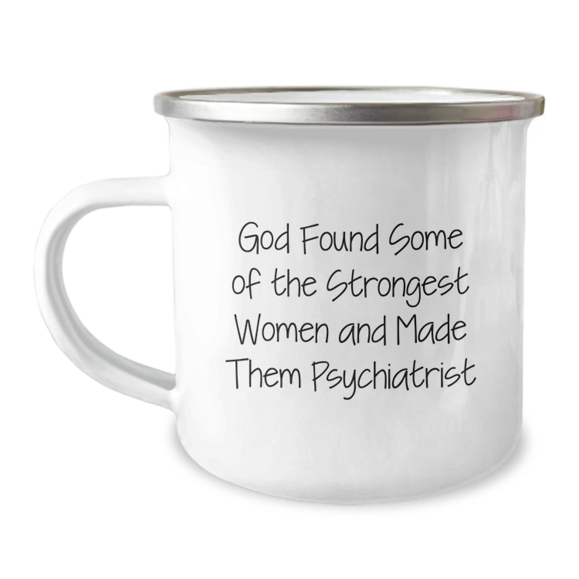 Funny Inspirational Gifts from Men to Strong Women Psychiatrist Christmas Unique Camping Mugs - 'God Found Some Of The Strongest Women And Made Them Psychiatrist' - Image 1