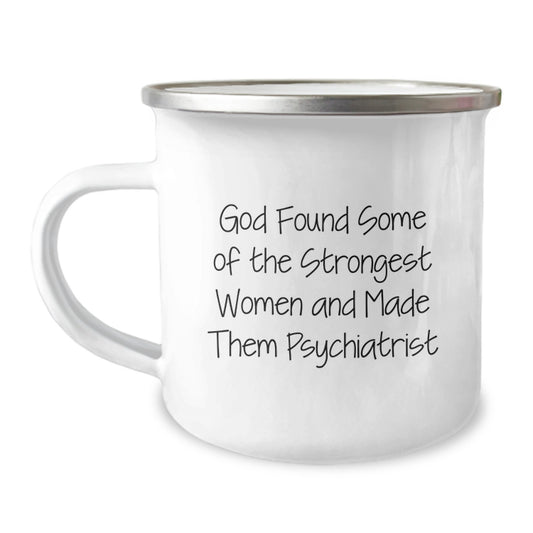 Funny Inspirational Gifts from Men to Strong Women Psychiatrist Christmas Unique Camping Mugs - 'God Found Some Of The Strongest Women And Made Them Psychiatrist' - Image 1