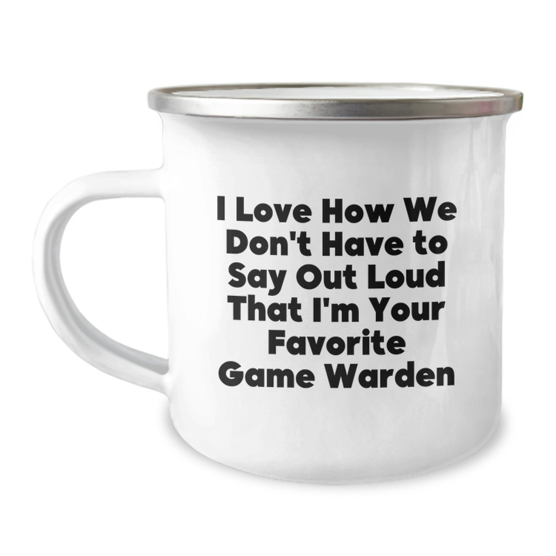 Funny Game Warden Gifts for Men, Camping Mug with 'I Love How We Don't Have To Say Out Loud That I'm Your Favorite Game Warden' Quote, Unique Christmas Unique Gifts from Family - Image 1