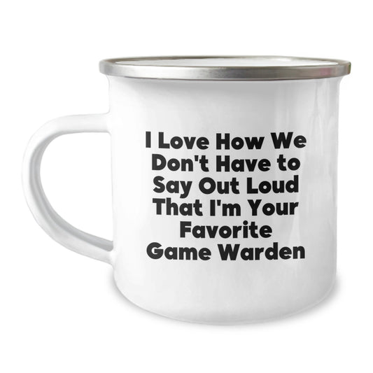 Funny Game Warden Gifts for Men, Camping Mug with 'I Love How We Don't Have To Say Out Loud That I'm Your Favorite Game Warden' Quote, Unique Christmas Unique Gifts from Family - Image 1