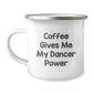 Camping Mug Gifts from Friends to Dancer Graduates with Funny Quote, Coffee Gives Me My Dancer Power, 12 oz Stainless Steel with Enamel Finish - Image 1
