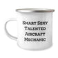 Funny Smart Sexy Talented Aircraft Mechanic Birthday Unique Gifts from Friends for Him Camping Mug - Image 1