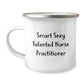 Smart Sexy Talented Nurse Practitioner Gifts for Birthday - Funny Camping Mug, Perfect for Nurse Practitioner, Gifts from Friends, Family, Coworkers, Women, or Men - Image 1