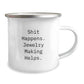 Jewelry Making Gifts from Friends, 'Shit Happens. Jewelry Making Helps.' Funny Camping Mug for Graduation - Image 2