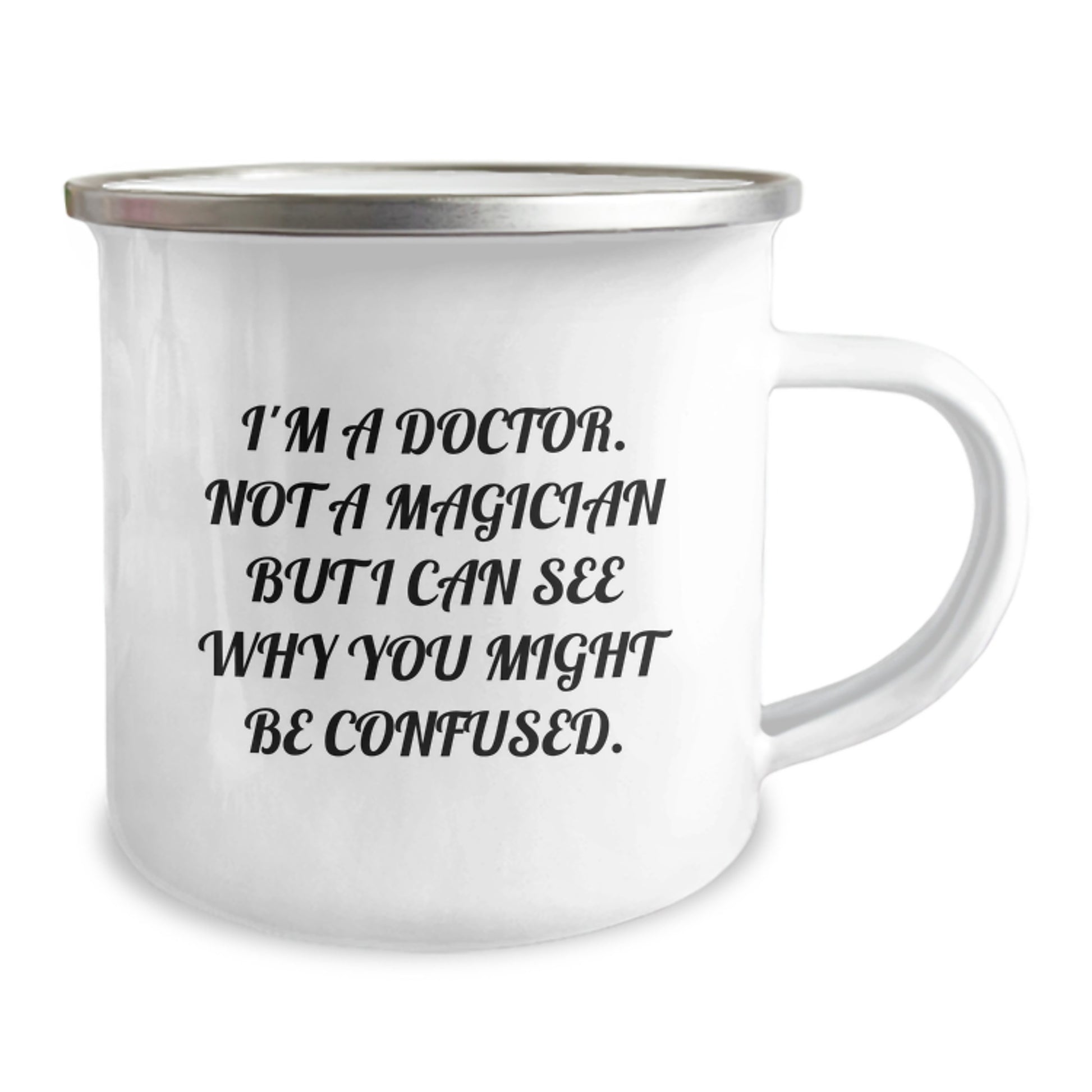 Funny Doctor Gifts from Men to Doctor Friends on Birthday - 'I'm A Doctor. Not A Magician But I Can See Why You Might Be Confused.' Camping Mug - Image 2