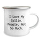 Collie Dog Lovers, Funny Gifts from Friends to Family, 12 oz Camping Mug for Graduation - I Love My Collie. People, Not So Much. - Image 2