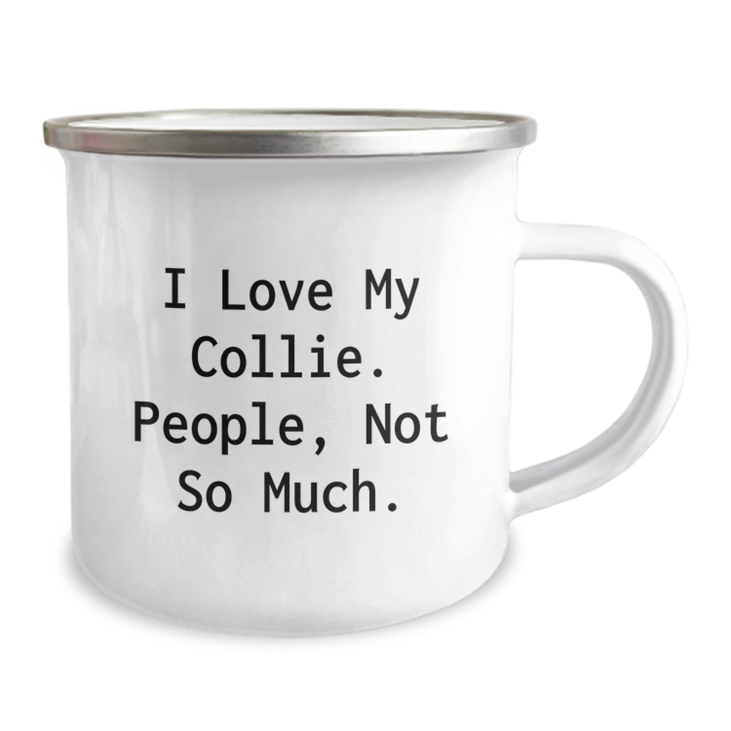 Collie Dog Lovers, Funny Gifts from Friends to Family, 12 oz Camping Mug for Graduation - I Love My Collie. People, Not So Much. - Image 2