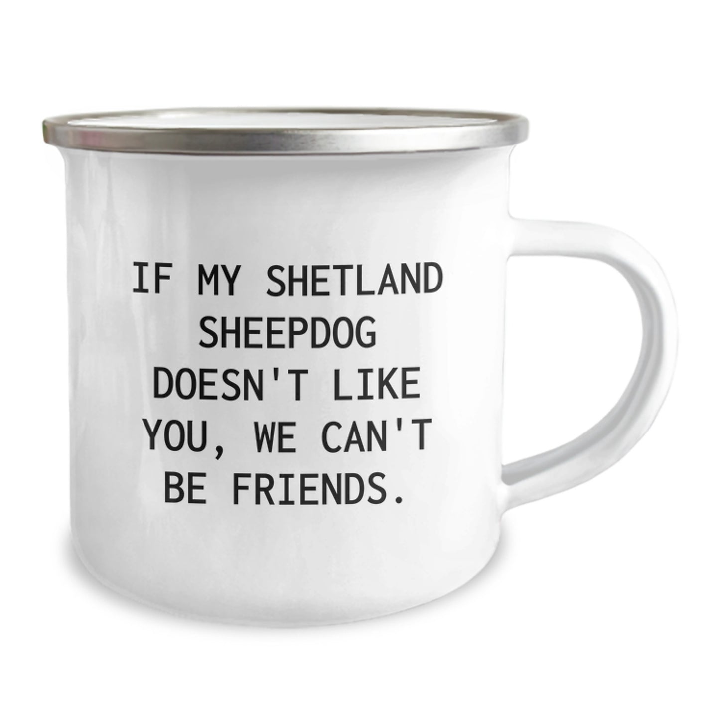 Shetland Sheepdog Lover's Funny Camping Mug, Gifts from Friends, 'If My Shetland Sheepdog Doesn't Like You, We Can't Be Friends.', Birthday Unique Gifts for Shetland Sheepdog Enthusiasts - Image 2