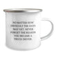 Truck Driver Gifts for Men - Christmas Unique Gifts from Family - Camping Mug with Inspirational Quote - 'No Matter How Difficult The Days May Get. Never Forget The Reason You Became A Truck Driver.' - Image 2