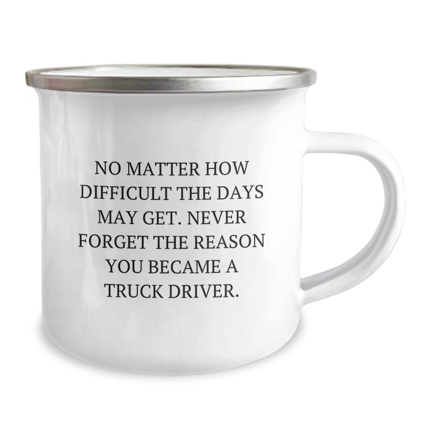 Truck Driver Gifts for Men - Christmas Unique Gifts from Family - Camping Mug with Inspirational Quote - 'No Matter How Difficult The Days May Get. Never Forget The Reason You Became A Truck Driver.' - Image 2