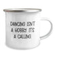 Dancing Enthusiasts Gifts from Friends to Women - 'Dancing Isn't A Hobby. It's A Calling.' Camping Mug for Birthday - Image 2