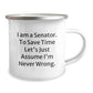 Senator Camping Mug, Funny Gifts for Senator Friends, Unique Christmas Unique Gifts for Senator Men, 'I Am A Senator. To Save Time Let's Just Assume I'm Never Wrong.' Mugs for Senator - Image 2