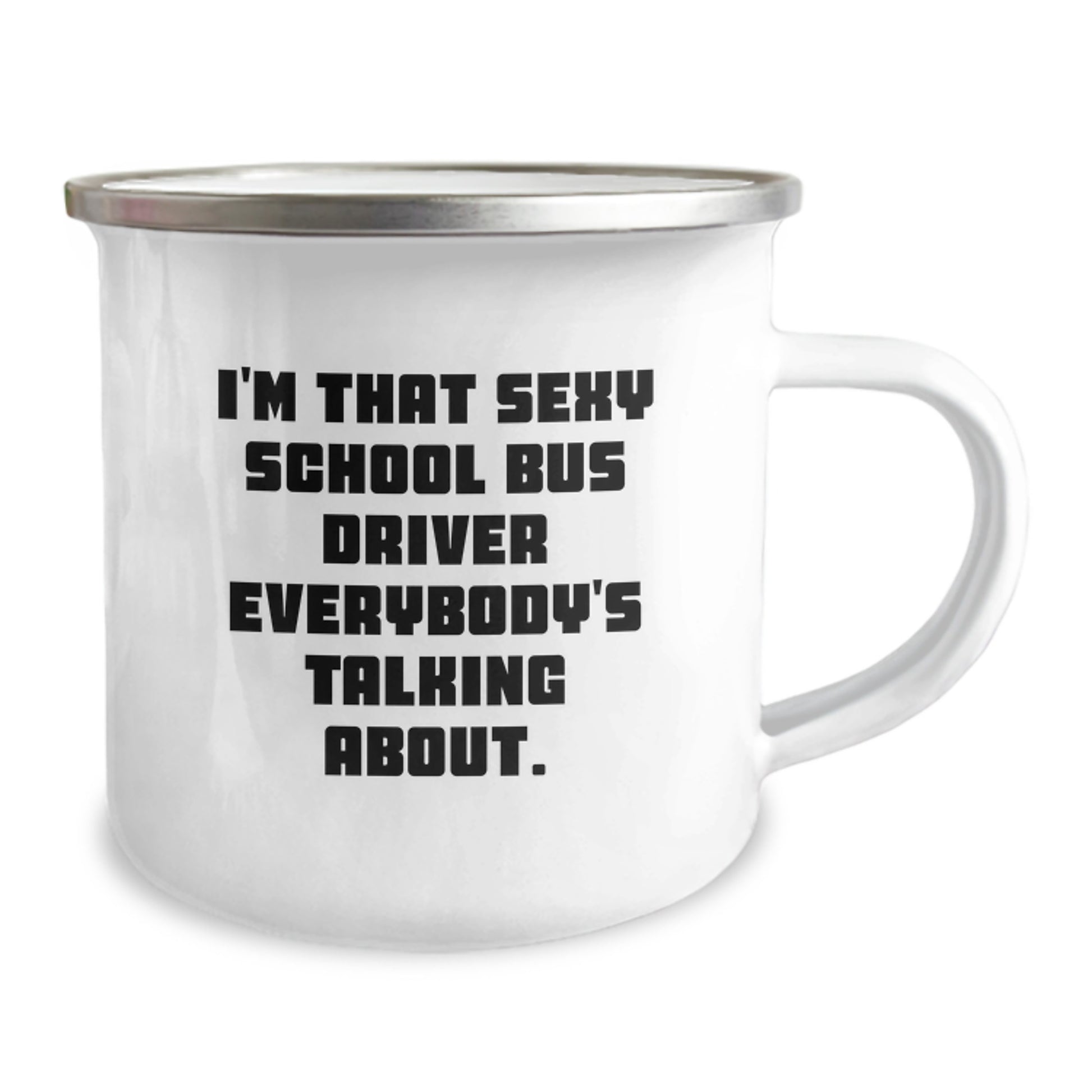 Funny School Bus Driver Gifts from Friends for Christmas Unique Mugs, I'm That Sexy School Bus Driver Everybody's Talking About. School Bus Driver Camping Mug - Image 2