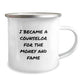 Funny Counselor Gifts from Friends for Graduation - 'I Became A Counselor For The Money And Fame' Camping Mug, 12 oz Stainless Steel - Image 2