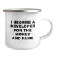 Funny Developer Gifts from Men, Unique Christmas Unique Gifts for Developer Friends, Camping Mug - 'I Became A Developer For The Money And Fame' - Image 2