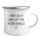 Funny Actor Gifts for Him from Men, Actor Camping Mug Keeps Calm And Let The Actor Handle It, Christmas Unique - Image 2