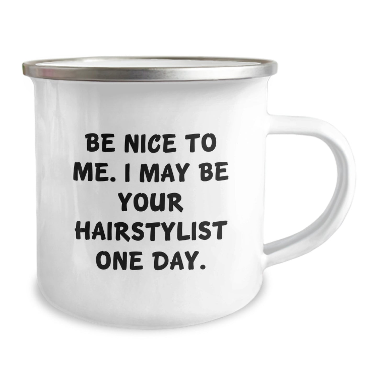 Gifts from Friends for Hairstylist Graduation, Camping Mug with Funny Quote 'Be Nice To Me. I May Be Your Hairstylist One Day.' - 12 oz Stainless Steel Enamel Finish - Image 2