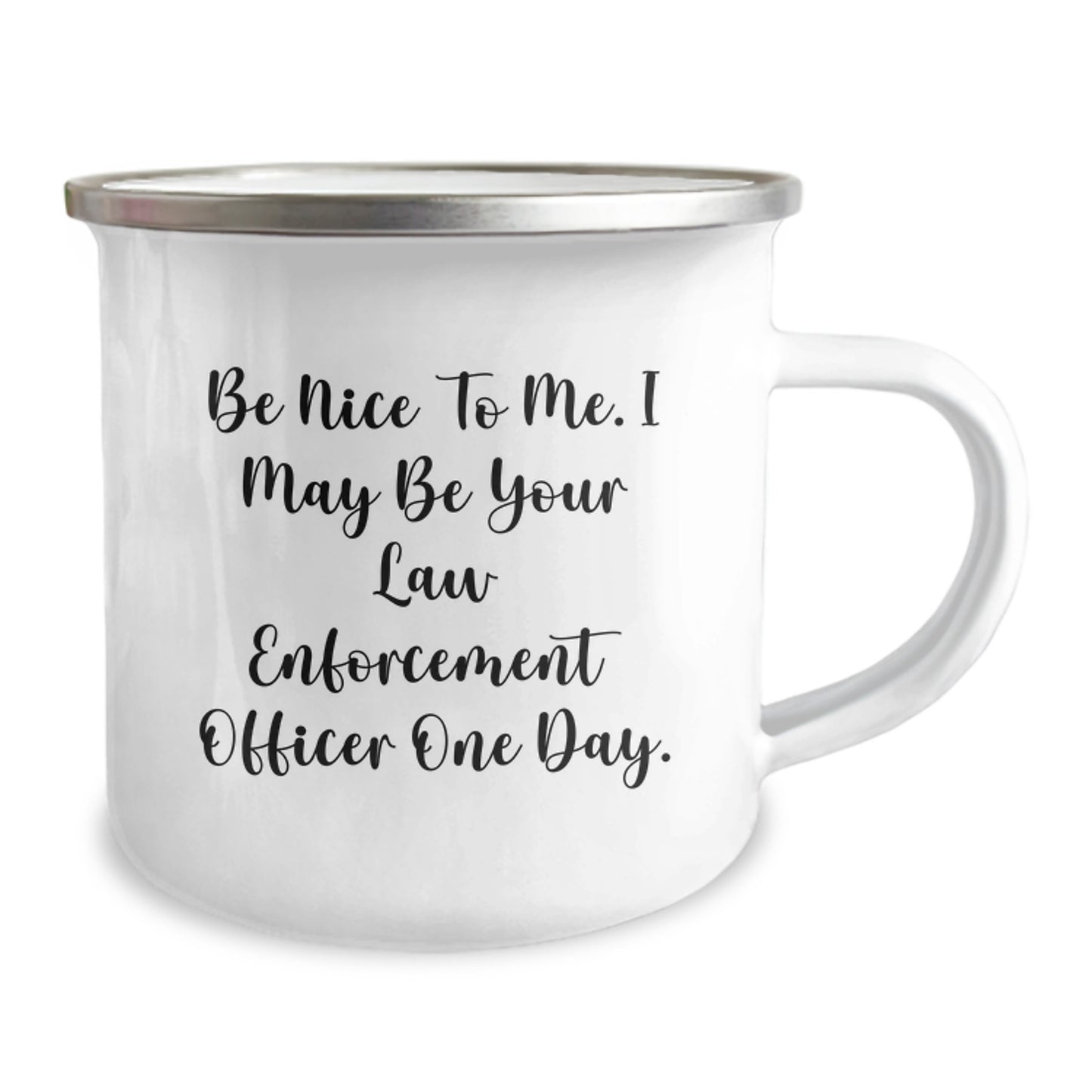 Funny Law Enforcement Officer Gifts from Friends, Be Nice To Me. I May Be Your Law Enforcement Officer One Day., Unique Graduation Gifts for Law Enforcement Officers, Camping Mug - Image 2