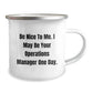 Funny Operations Manager Gifts from Friends - Be Nice To Me. I May Be Your Operations Manager One Day. - Camping Mug for Birthday - Image 2
