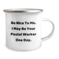 Funny Postal Worker Gifts from Friends - Camping Mug for Grads with Inspirational Quote - 'Be Nice To Me. I May Be Your Postal Worker One Day.' - Image 2